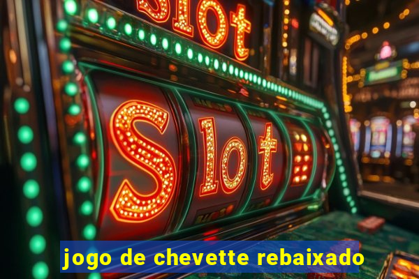 jogo de chevette rebaixado